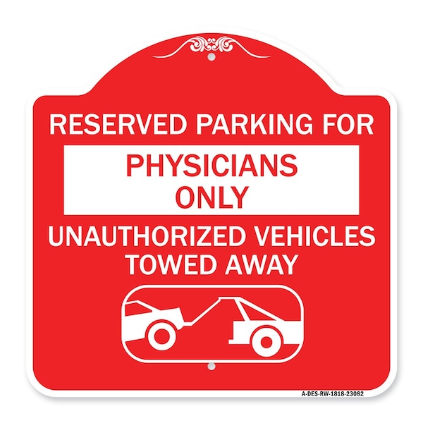 Signmission Reserved Parking for Physicians Only Unauthorized Vehicles Towed Away, Red & White, RW-1818-23082 A-DES-RW-1818-23082 - main